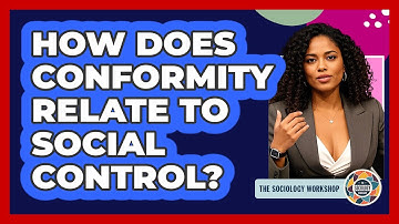 How Does Conformity Relate To Social Control? - The Sociology Workshop