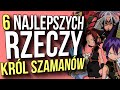 6 NAJLEPSZYCH RZECZY : KRÓL SZAMANÓW