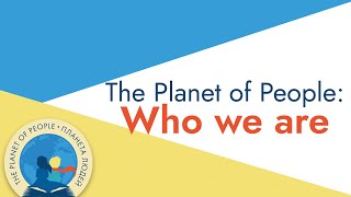 The Planet of People: Who we are