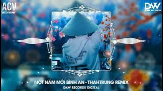 MỘT NĂM MỚI BÌNH AN - THAHTRUNG REMIX | NHẠC BÁO THỦ REMIX HOT TIK TOK 2025
