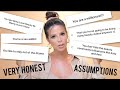 VERY HONEST PERSONAL ASSUMPTIONS ABOUT ME. lets talk...