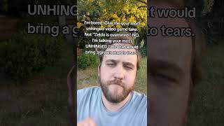 Give me your UNHINGED video game takes!