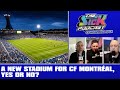 A new stadium for cf montral yes or no  cf montral talk 5