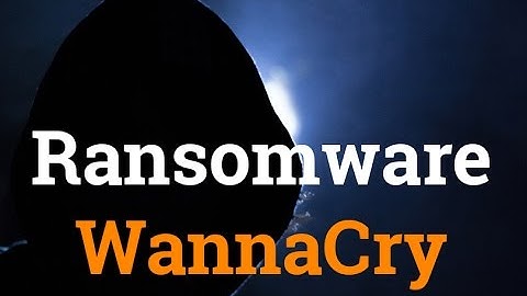 All you need to know about ransomware WannaCry