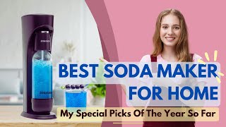 Best Soda Maker 2024🏳️‍🌈 My Special Picks Of The Year So Far