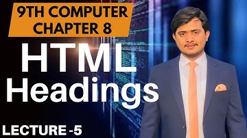 Headings in HTML | Creating Content with HTML | 9th Computer Ch 8 - Lec 5