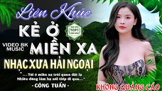 KẺ Ở MIỀN XA🛑Nhạc Bolero Trữ Tình 5.0✨LK Rumba Chọn Lọc 2...