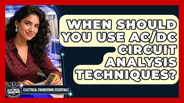When Should You Use AC/DC Circuit Analysis Techniques? | Electrical Engineering Essentials News