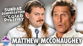 MATTHEW MCCONAUGHEY: Sundae Conversation with Caleb Pressley
