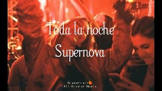 Toda la noche - Supernova [letra - lyrics] HQ 🍊