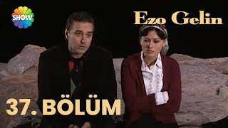 Ezo Gelin - 37 Bölüm