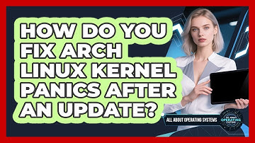 How Do You Fix Arch Linux Kernel Panics After An Update? - All About Operating Systems