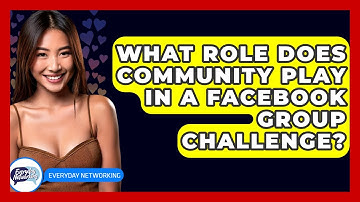 What Role Does Community Play In A Facebook Group Challenge? - Everyday-Networking