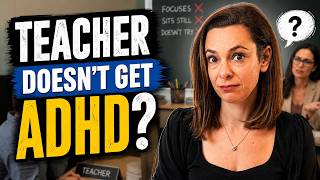 What Should I Do When My Child's Teacher Doesn't Understand Their ADHD?