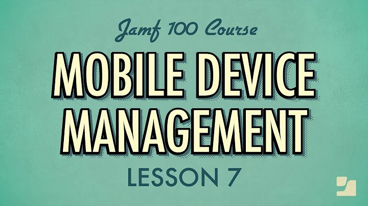 Lesson 7: Mobile Device Management (MDM) | Jamf 100 Course