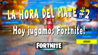 LA HORA DEL MATE #2 Jugando Fortnite