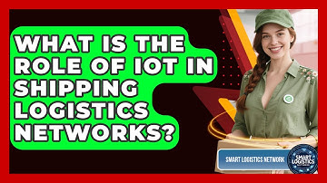 What Is the Role of IoT in Shipping Logistics Networks? | Smart Logistics Network News