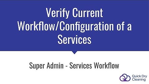 Super Admin: Services Workflow - How to Verify Current Workflow/Configuration of a Services