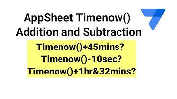 AppSheet Timenow How To Plus and Minus Hours Minutes and Seconds