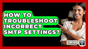 How To Troubleshoot Incorrect SMTP Settings? - TheEmailToolbox.com