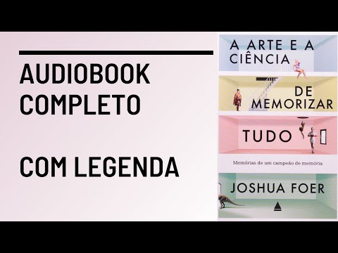 A arte e a ciência de memorizar tudo - Joshua Foer - Resumo do Livro