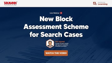 #TaxmannWebinar – New Block Assessment Scheme for Search Cases