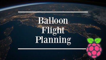 Balloon Flight Planning | High Altitude Balloon Project | Raspberry Pi 3 B+