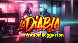 ¿Cómo se transformaría "LA DIABLA" en REGGAETÓN gracias a la tecnología de IA?