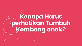 Kenapa orang tua harus perhatikan tumbuh kembang anak