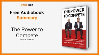 The Power to Compete by Hiroshi Mikitani: 11 Minute Summary