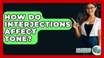 How Do Interjections Affect Tone? - The Language Library