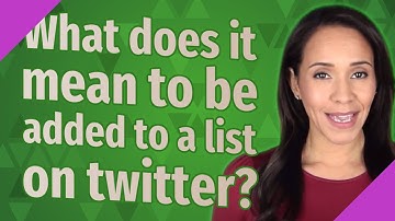 What does it mean to be added to a list on twitter?