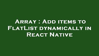 Array : Add items to FlatList dynamically in React Native