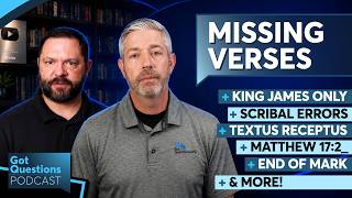 Why are the newer translations of the Bible missing verses? - Podcast Episode 308