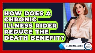 How Does A Chronic Illness Rider Reduce The Death Benefit - Life Insurance Library