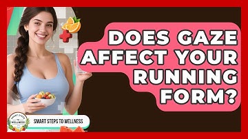 Does Gaze Affect Your Running Form? - Smart Steps to Wellness