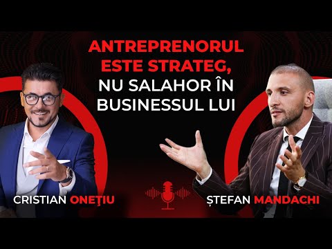 Antreprenorul este strateg, nu salahor în businessul lui - Cristian Oneţiu şi Ştefan Mandachi