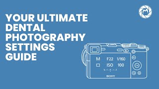 Masterclass: Essential Camera Setup for Dental Photography Masterclass: Essential Camera Setup for Dental Photography