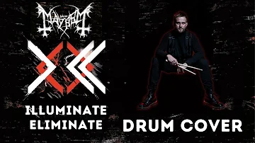 Mayhem - Illuminate Eliminate Drum Cover