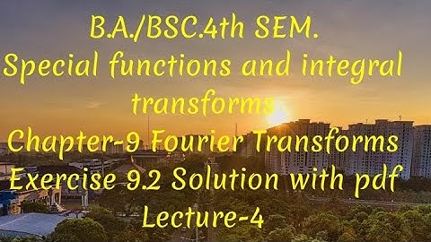 Exercise9.2 solution (Fourier transforms)||special functions& integral transforms||Ba/BSC.|4th SEM.