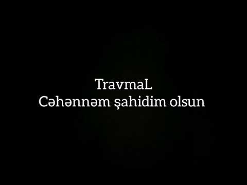 TravmaL - Cəhənnəm şahidim olsun