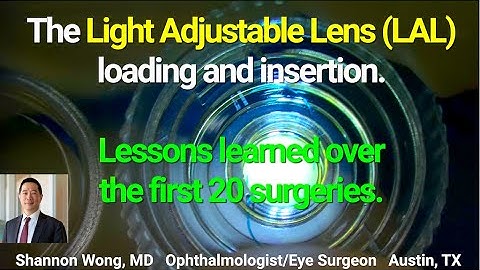 Insertion of the light adjustable lens   Lessons learned - First 20 surgeries.  Shannon Wong, MD.