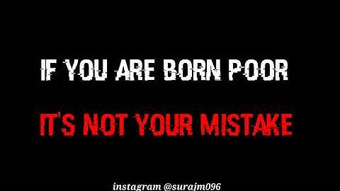 If you Are Born poor it
