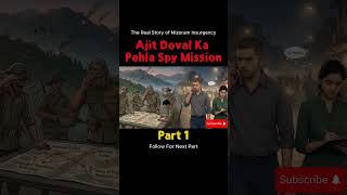 Part 1: Mizoram Insurgency-Ajit Doval ka Pehla Spy Mission