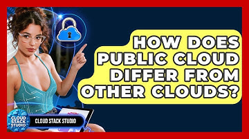 How Does Public Cloud Differ From Other Clouds? - Cloud Stack Studio