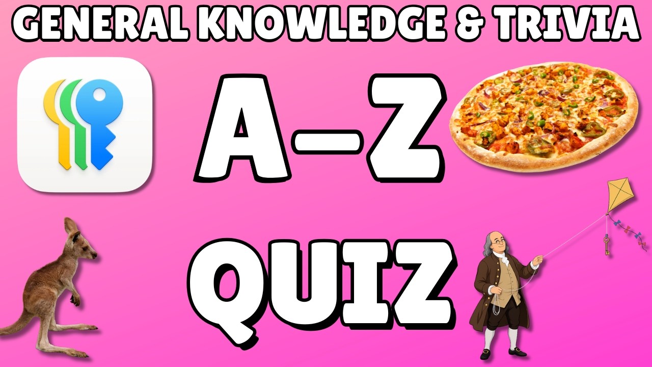A-Z General Knowledge & Trivia Quiz, 26 Questions, Answers are in