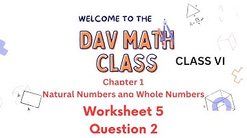 Class 6 DAV Maths | Chapter 1: Natural & Whole Numbers | Worksheet 5 Solutions Explained