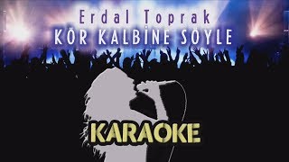 Erdal Toprak - Kör Kalbine Söyle (Karaoke Video) Resimi