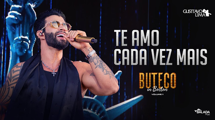 Gusttavo Lima - Te Amo Cada Vez Mais (Buteco in Boston)