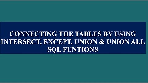 SQL - Connecting tables by using SQL Intersect, Except, Union and Union All functions